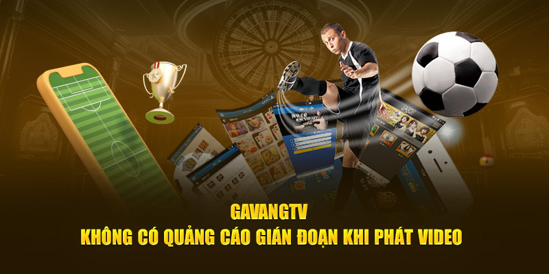 GaVangTV không có quảng cái gián đoạn khi phát video