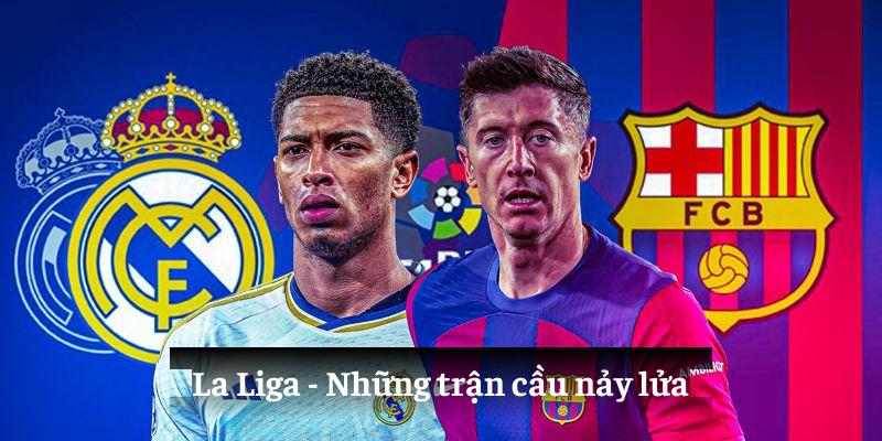 La Liga: Những trận cầu nảy lửa