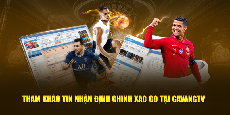 Tham khảo tin nhận định chính xác có tại GaVangTV