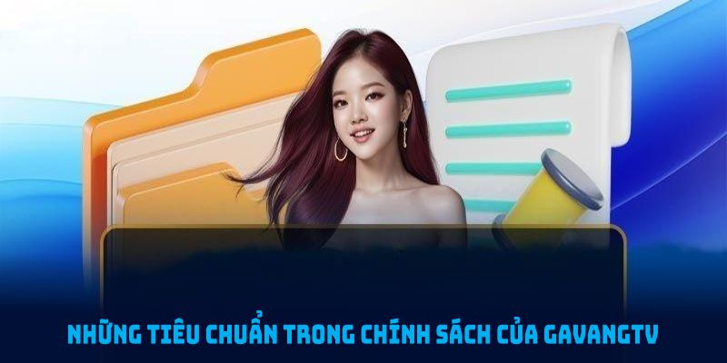 Những tiêu chuẩn trong chính sách bảo mật GavangTV